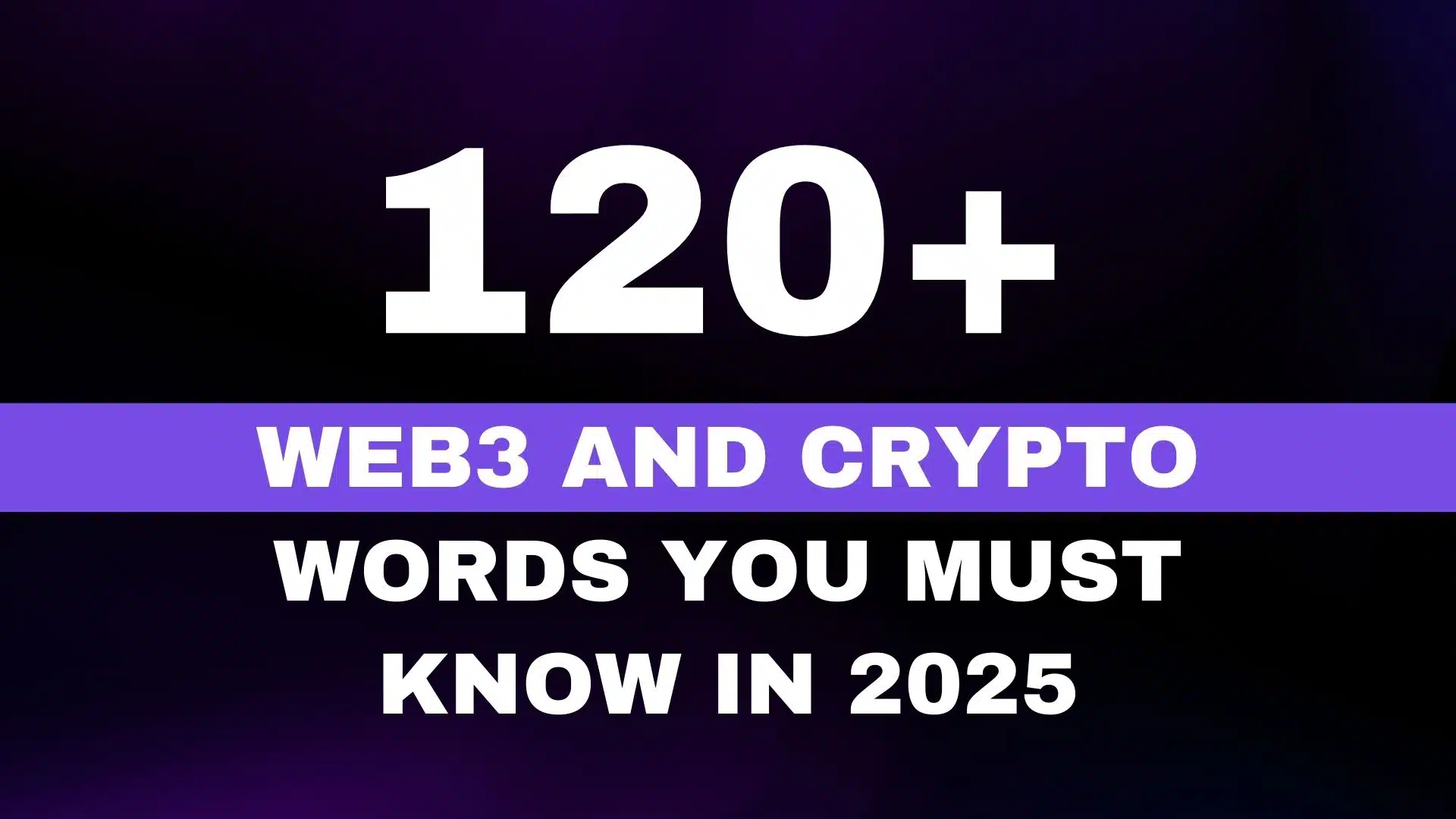120+ Web3 and Crypto Words You Must Know in 2025