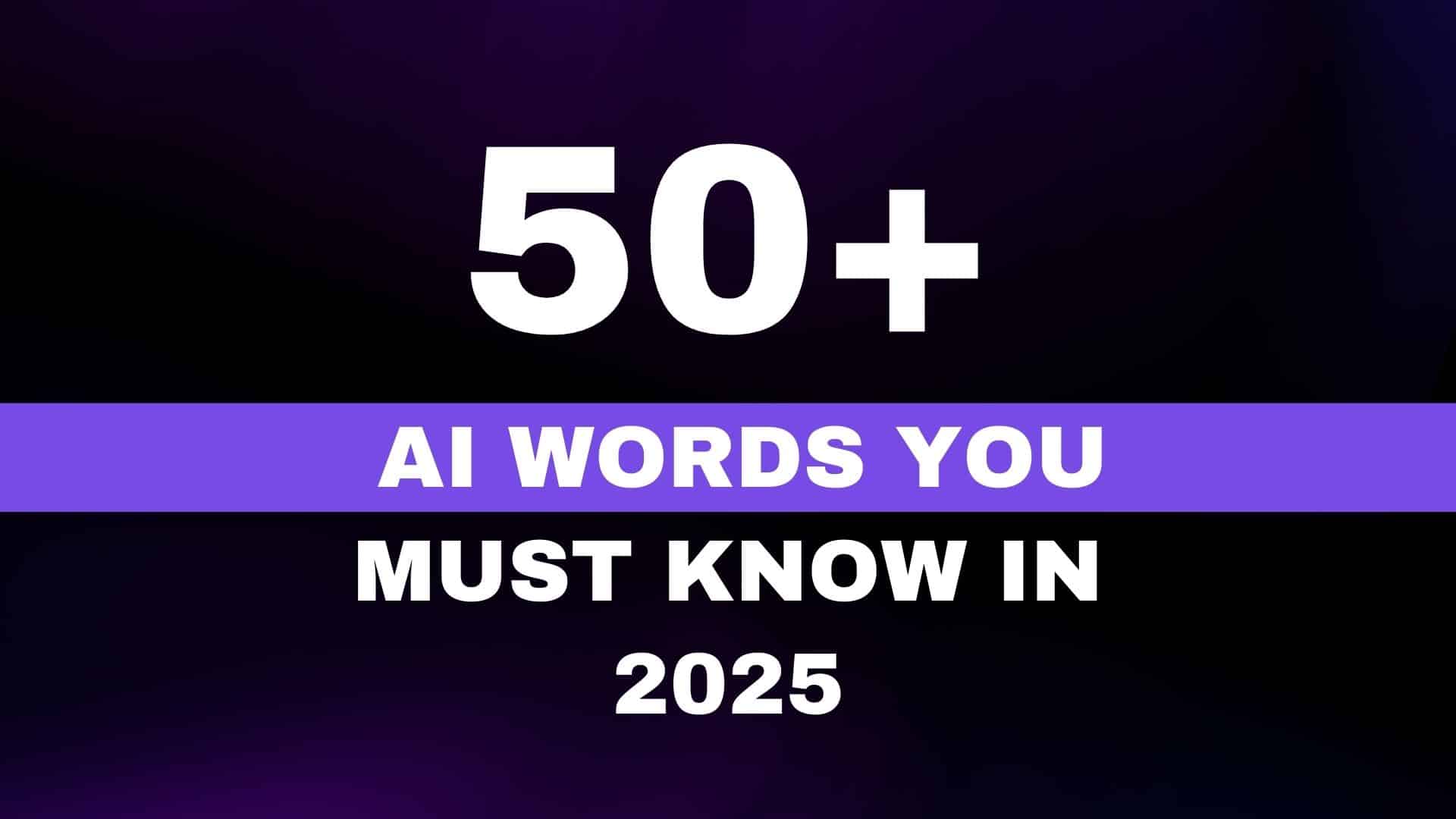 50 AI Words You Must Know in 2025