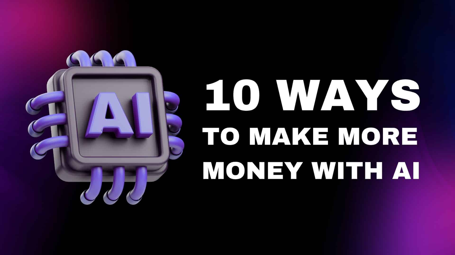 10 Ways to Make More Money with AI