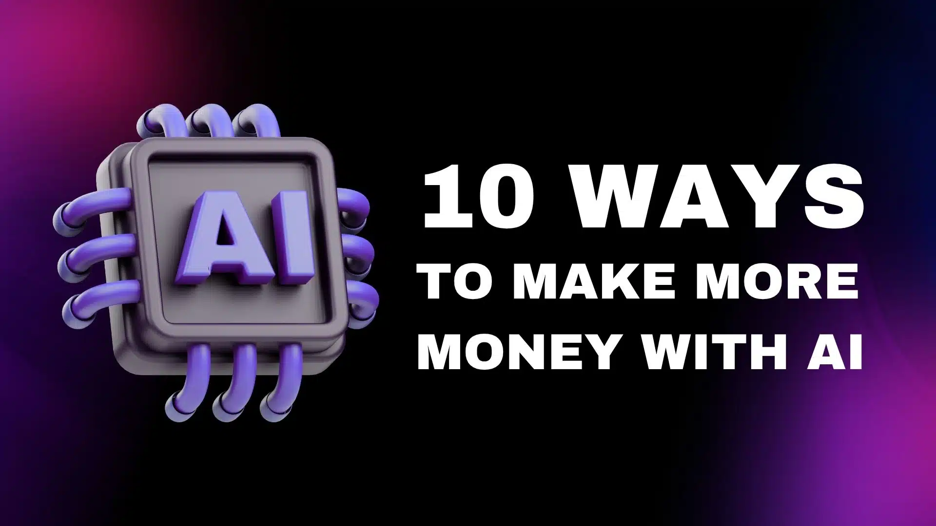 10 Ways to Make More Money with AI