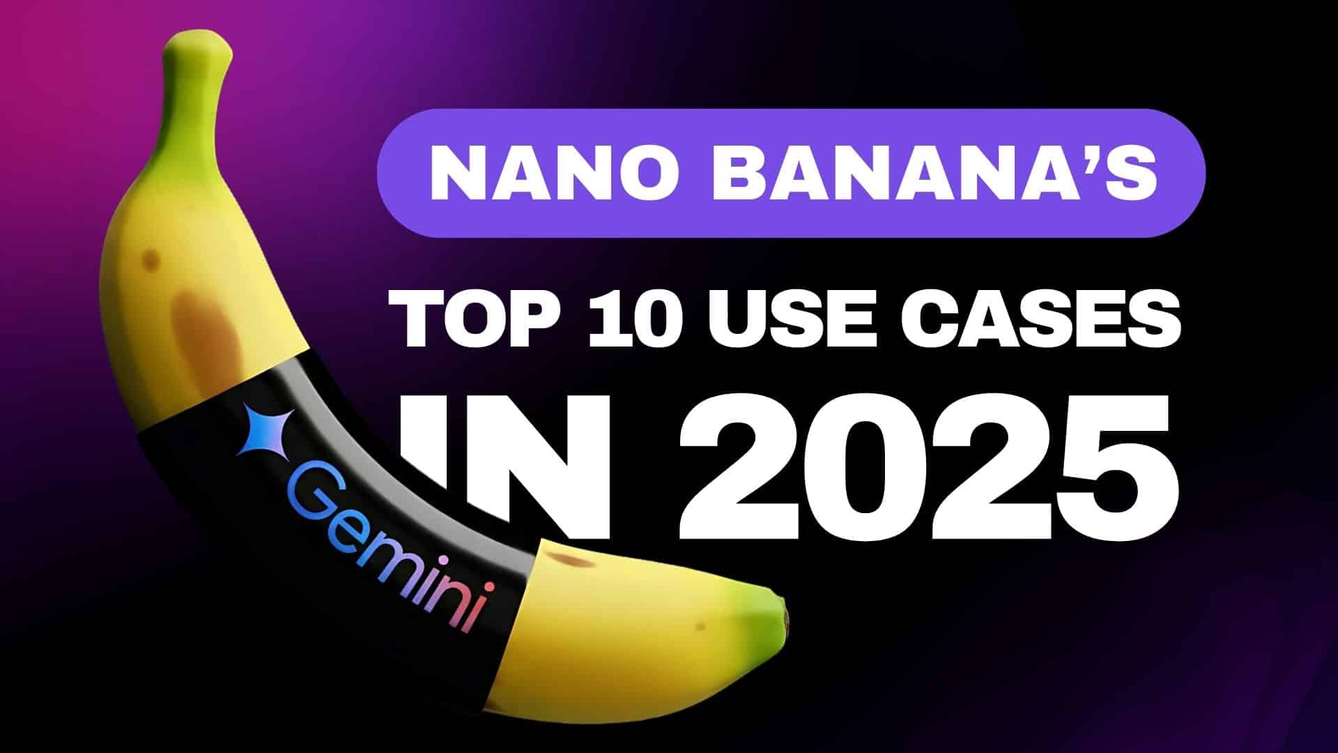 ATTN LIVE Nano Bananas Top 10 Use Cases in 2025