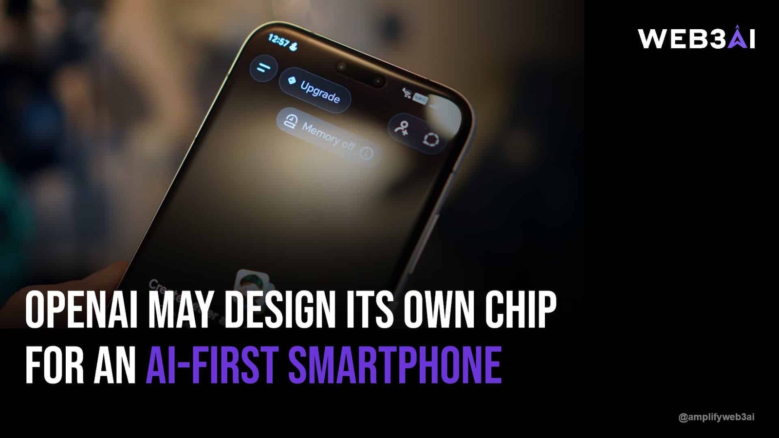 OpenAI may design its own chip for an AI-first smartphone — ATTN.LIVE WEB3AI