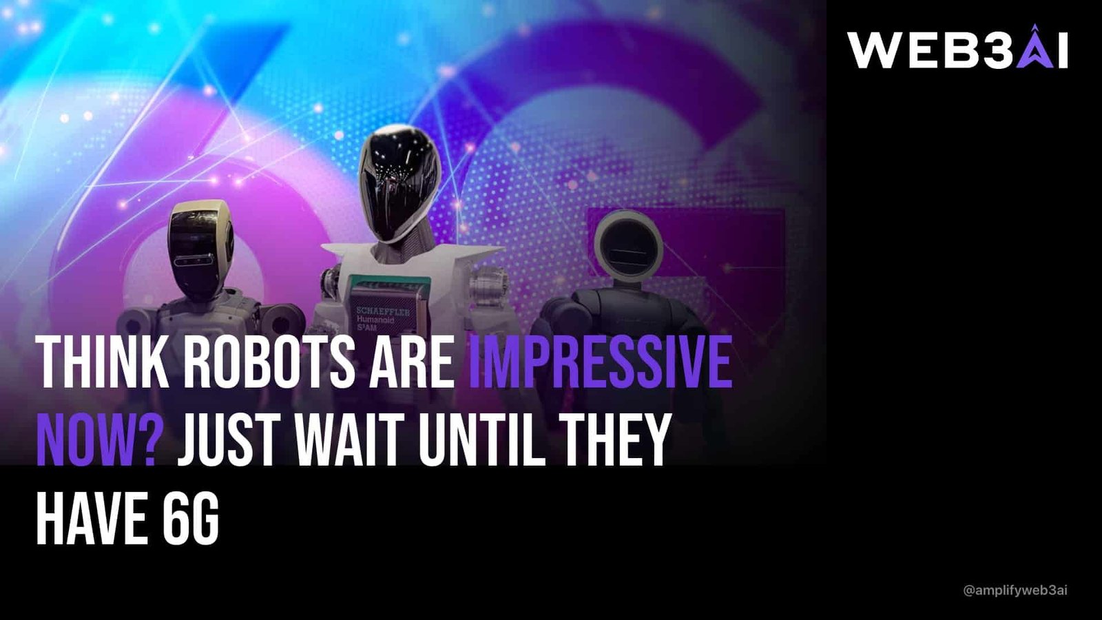 Think Robots Are Impressive Now? Just Wait Until They Have 6G — ATTN.LIVE WEB3AI