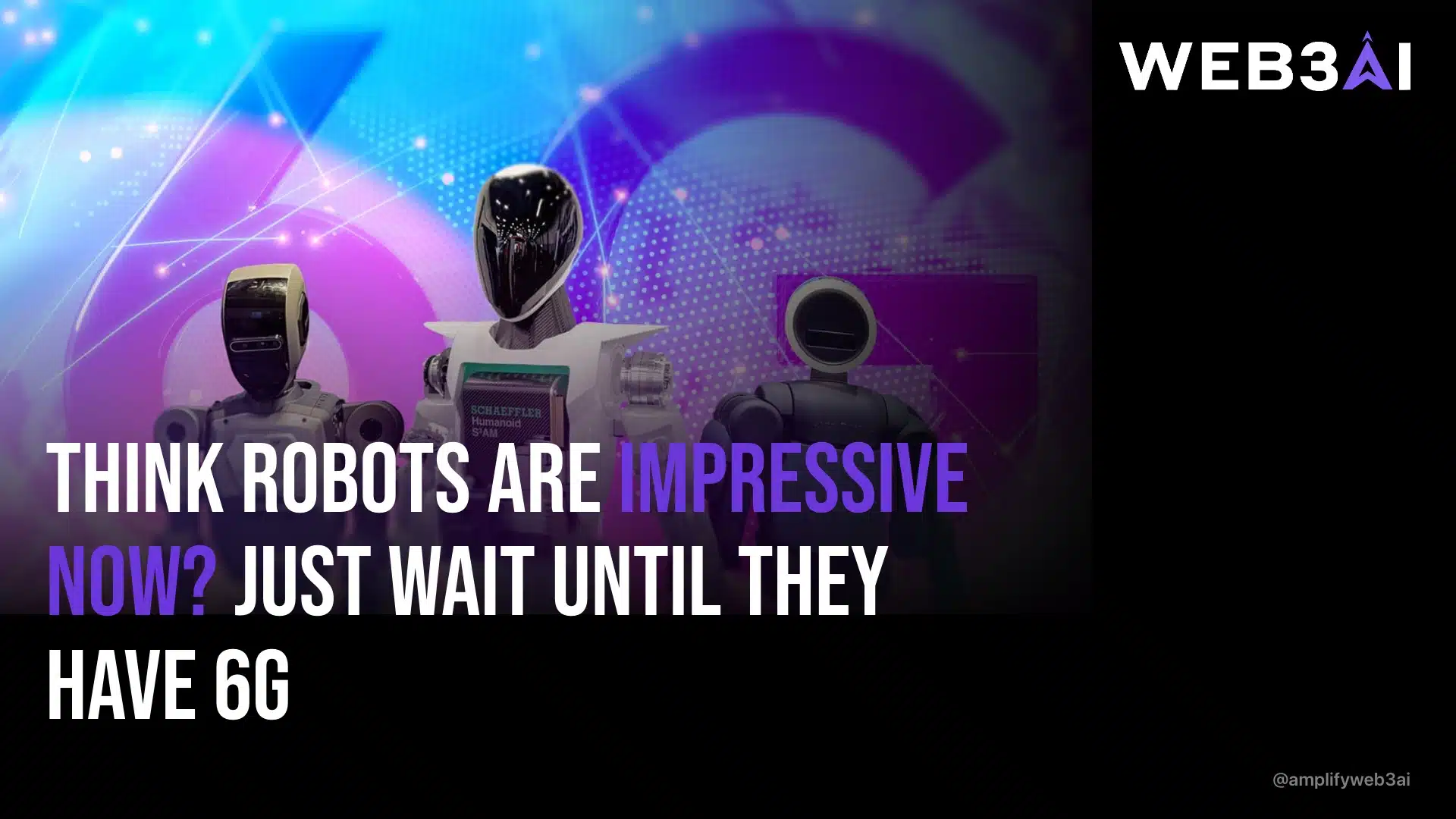 Think Robots Are Impressive Now? Just Wait Until They Have 6G — ATTN.LIVE WEB3AI