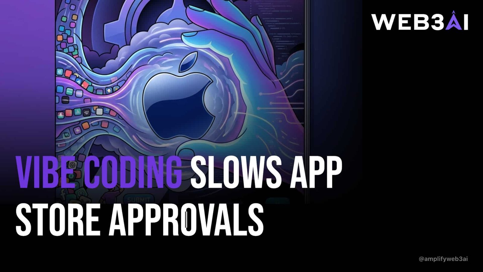 VIBE CODING SLOWS APP STORE APPROVALS — ATTN.LIVE WEB3AI