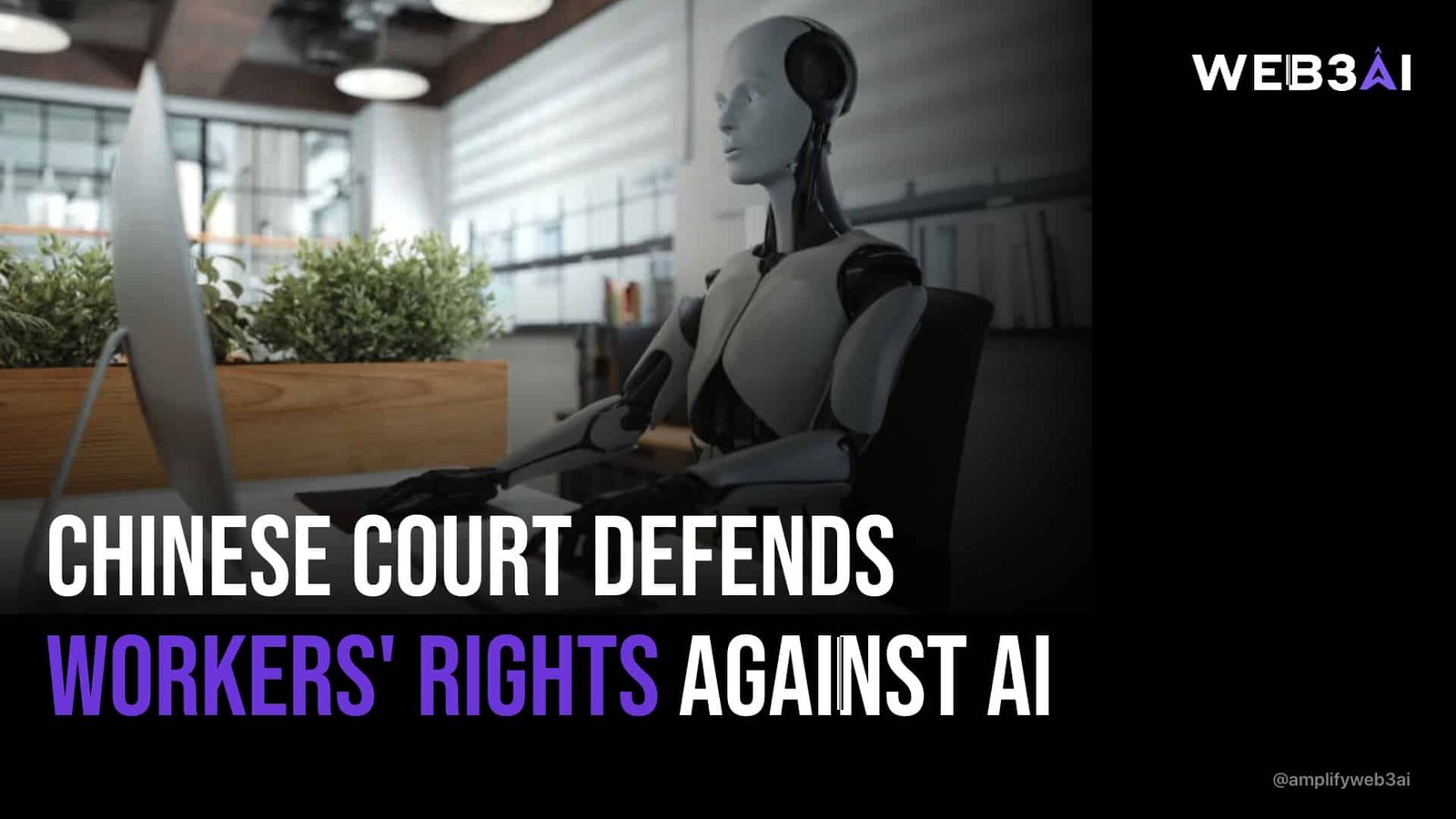 CHINESE COURT DEFENDS WORKERS' RIGHTS AGAINST AI — ATTN.LIVE WEB3AI