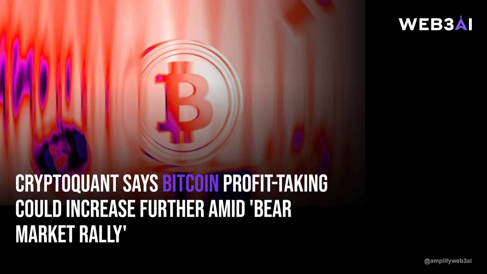 CryptoQuant says bitcoin profit-taking could increase further amid 'bear market rally' — ATTN.LIVE WEB3AI