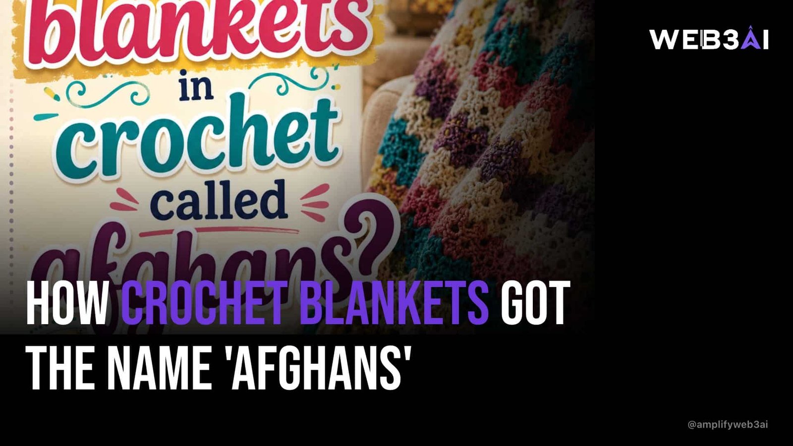 HOW CROCHET BLANKETS GOT THE NAME 'AFGHANS' — ATTN.LIVE WEB3AI
