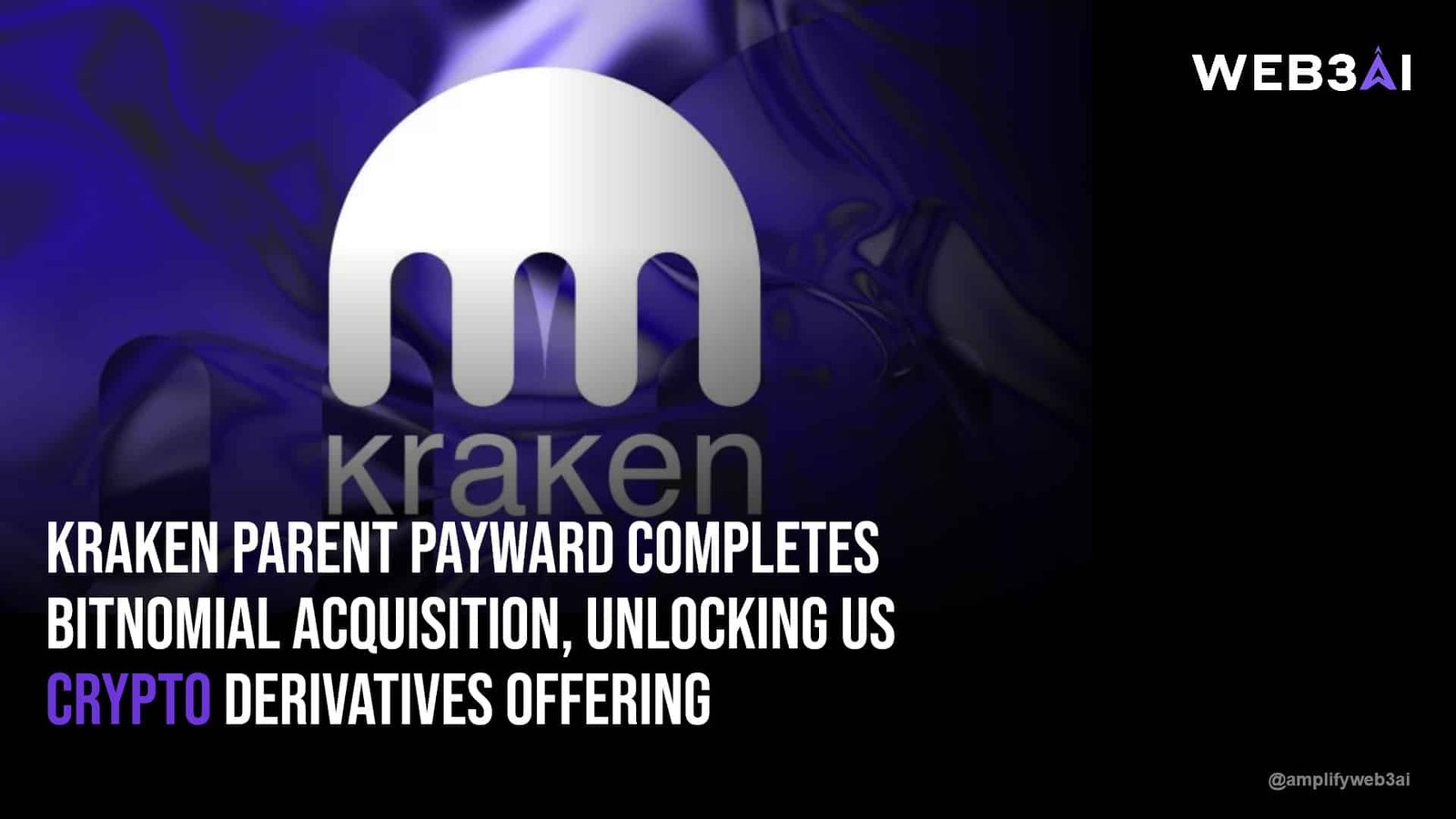 Kraken parent Payward completes Bitnomial acquisition, unlocking US crypto derivatives offering — ATTN.LIVE WEB3AI