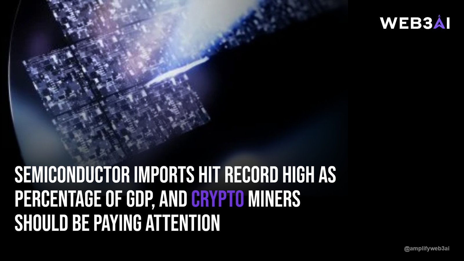 Semiconductor imports hit record high as percentage of GDP, and crypto miners should be paying attention — ATTN.LIVE WEB3AI