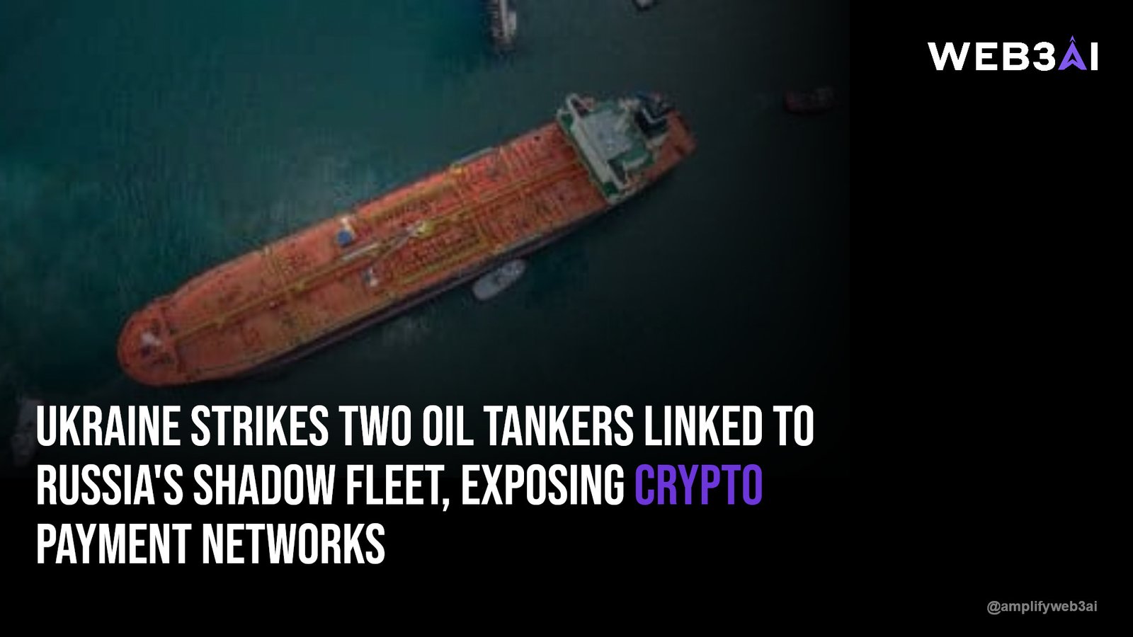 Ukraine strikes two oil tankers linked to Russia's shadow fleet, exposing crypto payment networks — ATTN.LIVE WEB3AI