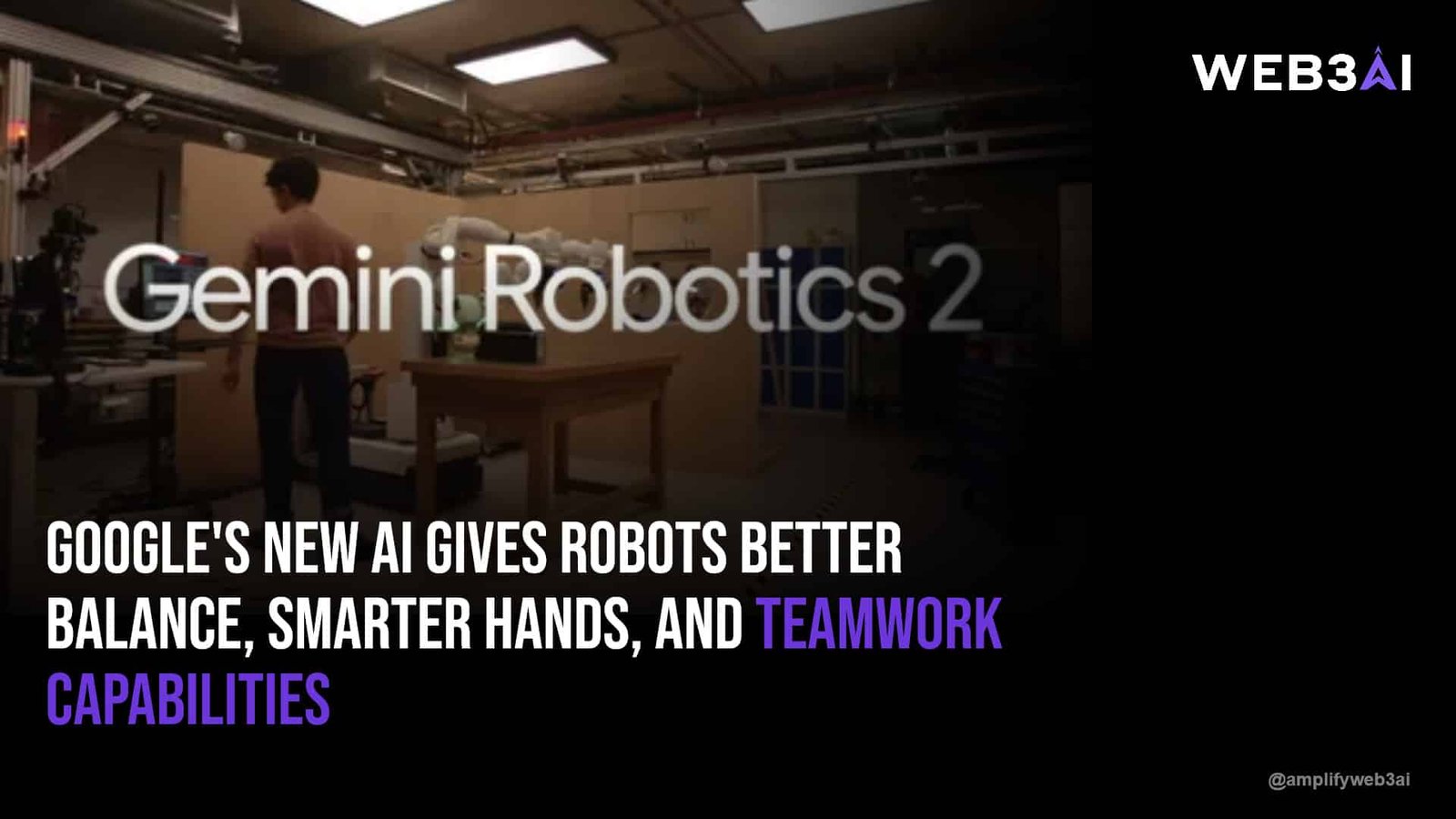 Google's new AI gives robots better balance, smarter hands, and teamwork capabilities — ATTN.LIVE WEB3AI